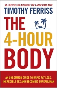 Timothy Ferriss - The 4-Hour Body - The Secrets and Science of Rapid Body Transformation.