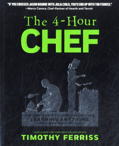 Timothy Ferriss - The 4-Hour Chef - The Simple Path to Cooking Like a Pro, Learning Anything, and Living the Good Life.