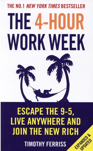 The 4-Hour Work Week. Escape 9-5, Live Anywhere, And Join The New Rich