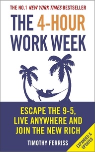 Timothy Ferriss - The 4-Hour Work Week - Escape the 9-5, Live Anywhere and Join the New Rich.
