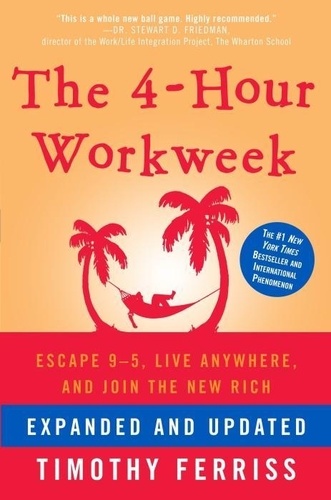 Timothy Ferriss - The 4-Hour Workweek - Escape 9-5, Live Anywhere, and Join the New Rich.