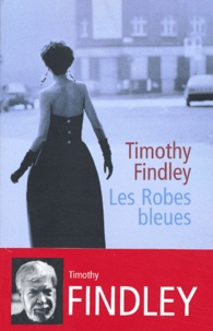 Timothy Findley - Les robes bleues.