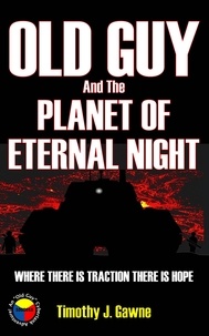  Timothy Gawne - Old Guy and the Planet of Eternal Night - An Old Guy/Cybertank Adventure, #6.