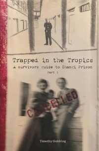  Timothy Goldring - Trapped in the Tropics Part 1 - A Survivors Guide to Changi Prison, #1.