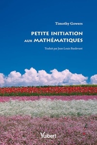 Timothy Gowers - Petite initiation aux mathématiques.
