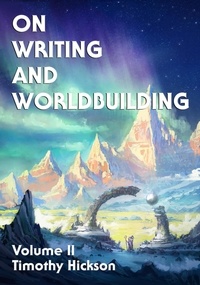  Timothy Hickson - On Writing and Worldbuilding: Volume II - On Writing and Worldbuilding, #2.