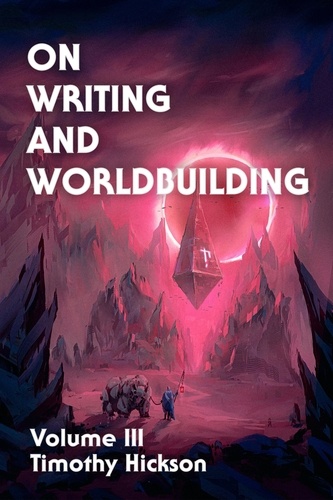  Timothy Hickson - On Writing and Worldbuilding - On Writing and Worldbuilding, #3.