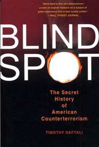 Timothy J. Naftali - Blind Spot : The Secret History of American Counterterrorism.