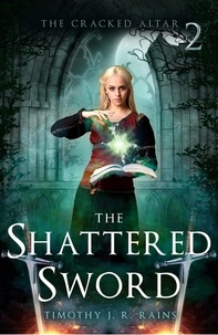 Téléchargement gratuit de google ebooks The Shattered Sword  - The Cracked Altar, #2 en francais 9798215930144 par Timothy J. R. Rains 