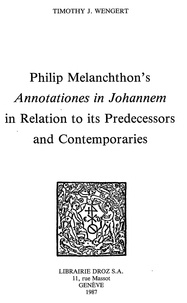 Timothy j. Wengert - Philip Melanchthon's "Annotationes in Johannem" in Relation to its Predecessors and Contemporaries.
