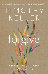 Timothy Keller - Forgive - Why should I and how can I?.