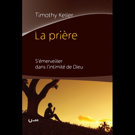 Timothy Keller - La prière.