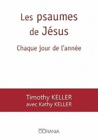 Timothy Keller et Kathy Keller - Les psaumes de Jésus - Chaque jour de l'année.