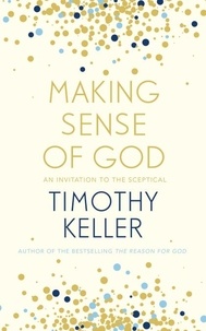 Timothy Keller - Making Sense of God - An Invitation to the Sceptical.