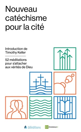 Timothy Keller - Nouveau catéchisme pour la cité - 52 méditations pour s'attacher aux vérités de Dieu.