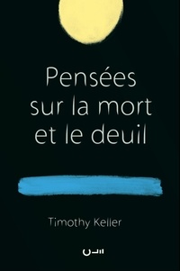 Timothy Keller - Pensées sur la mort et le deuil.
