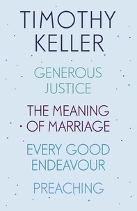 Timothy Keller - Timothy Keller: Generous Justice, The Meaning of Marriage, Every Good Endeavour, Preaching.