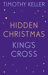 Timothy Keller - Timothy Keller: King's Cross and Hidden Christmas - King's Cross, The Reason for God, Making Sense of God.