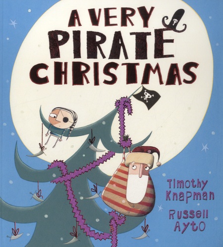 Timothy Knapman et Russell Ayto - A Very Pirate Christmas.