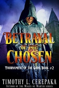  Timothy L. Cerepaka - Betrayal of the Chosen - Tournament of the Gods, #2.
