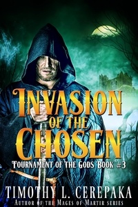  Timothy L. Cerepaka - Invasion of the Chosen - Tournament of the Gods, #3.