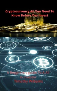 Cryptocurrency All  You Need to Know Before You Invest
