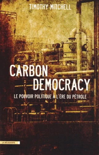 Carbon Democracy. Le pouvoir politique à l'ère du pétrole