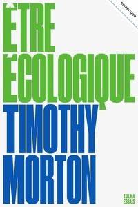 Timothy Morton - Etre écologique.