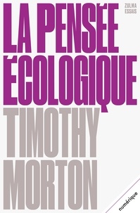 Timothy Morton - La pensée écologique.