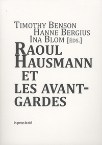 Timothy O. Benson et Hanne Bergius - Raoul Hausmann et les avant-gardes.