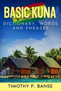  Timothy P. Banse - Basic Kuna: Dictionary, Words &amp; Phrases.
