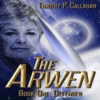 Timothy P. Callahan - The Arwen: Defender - The Arwen, #1.