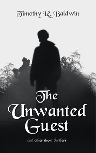  Timothy R. Baldwin - The Unwanted Guest and Other Short Thrillers.