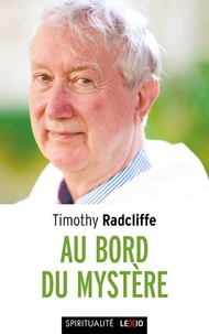 Timothy Radcliffe - Au bord du mystère - Croire en temps d'incertitude.