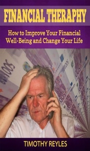  Timothy Reyles - Financial Therapy: How to Improve Your Financial Well-Being and Change Your Life.