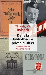 Timothy Ryback - Dans la bibliothèque privée d'Hitler - Les livres qui ont modelés sa vie.