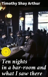 Ten nights in a bar-room and what I saw there