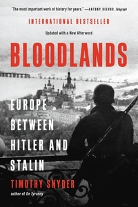 Timothy Snyder - Bloodlands - Europe Between Hitler and Stalin.