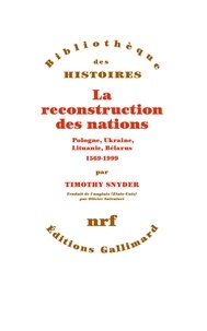 Timothy Snyder - La reconstruction des nations - Pologne, Ukraine, Lituanie, Bélarus, 1569-1999.