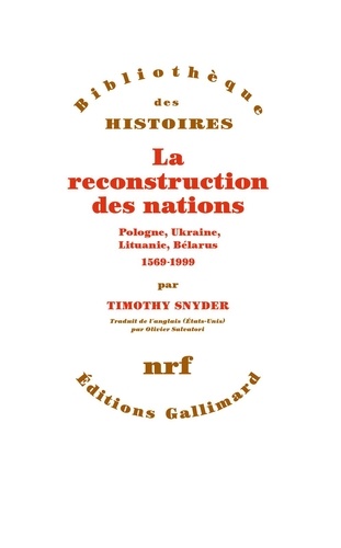 La reconstruction des nations. Pologne, Ukraine, Lituanie, Bélarus, 1569-1999