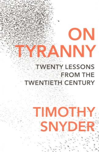Timothy Snyder - On Tyranny - Twenty Lessons from the Twentieth Century.