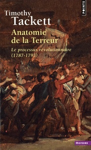 Timothy Tackett - Anatomie de la Terreur - Le processus révolutionnaire (1787-1793).