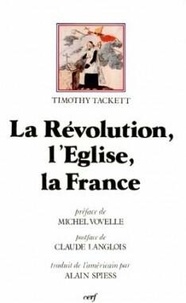 Timothy Tackett - La Revolution, L'Eglise, La France. Le Serment De 1791.