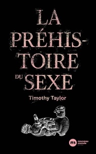 Timothy Taylor - La Préhistoire du sexe.