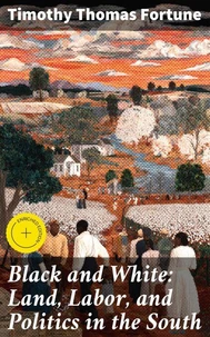 Black and White: Land, Labor, and Politics in the South