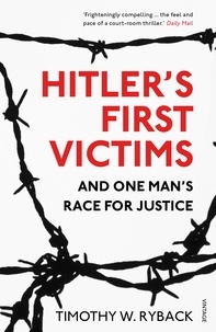 Timothy W. Ryback - Hitler's First Victims - And One Man’s Race for Justice.