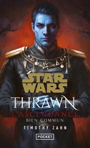 Timothy Zahn - Star Wars - Thrawn L'Ascendance Tome 2 : Bien commun.