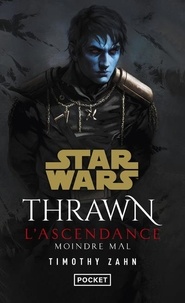 Timothy Zahn - Star Wars - Thrawn L'Ascendance Tome 3 : Moindre mal.