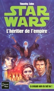 Timothy Zahn - Star wars. La croisade noire du Jedi fou Tome 1 : L'héritier de l'Empire.