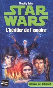 Timothy Zahn - Star wars. La croisade noire du Jedi fou Tome 1 : L'héritier de l'Empire.